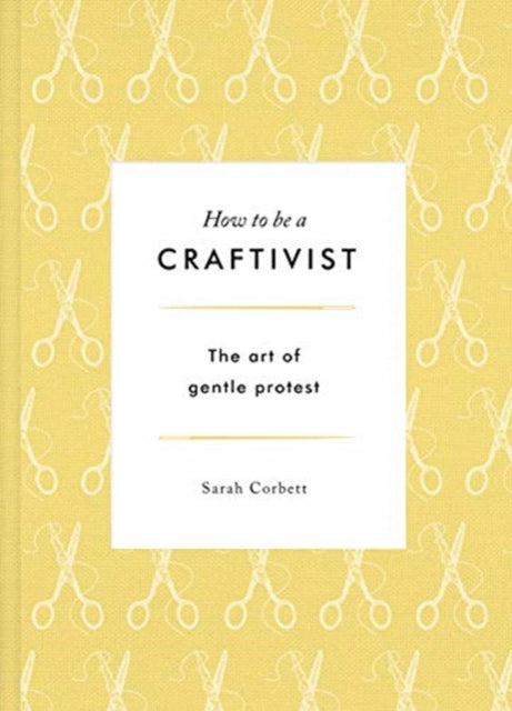 How to be a Craftivist-9781783528431