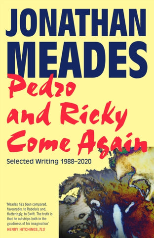 Pedro and Ricky Come Again : Selected Writing 1988-2020-9781783529506
