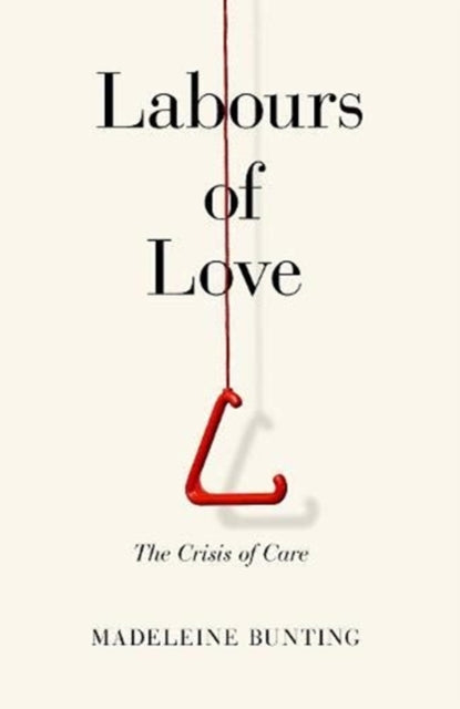 Labours of Love : The Crisis of Care-9781783783793