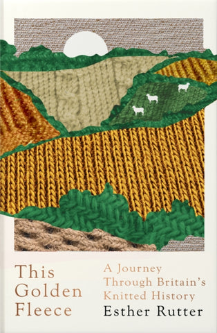 This Golden Fleece : A Journey Through Britain's Knitted History-9781783784356