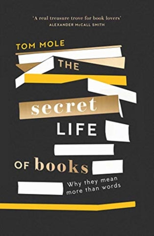 The Secret Life of Books : Why They Mean More Than Words-9781783965298
