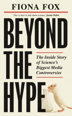 Beyond the Hype : Inside Science’s Biggest Media Scandals from Climategate to Covid-9781783966929