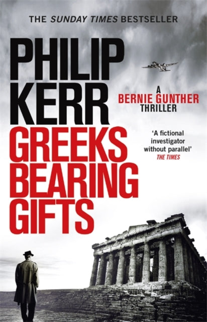 Greeks Bearing Gifts : Bernie Gunther Thriller 13-9781784296551
