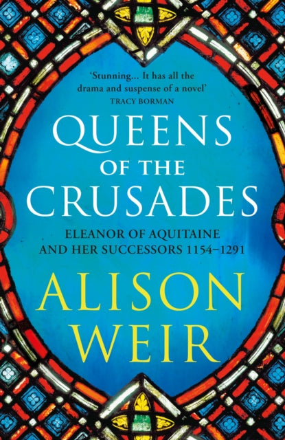 Queens of the Crusades : Eleanor of Aquitaine and her Successors-9781784701871
