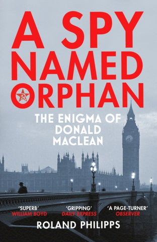 A Spy Named Orphan : The Enigma of Donald Maclean-9781784703578