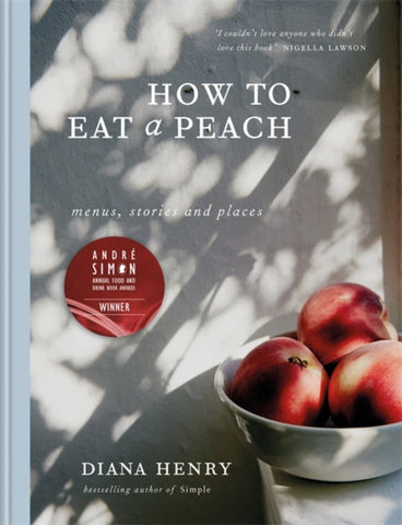 How to eat a peach : Menus, stories and places-9781784722647