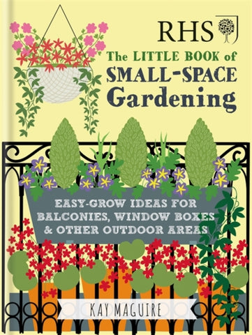 RHS Little Book of Small-Space Gardening : Easy-grow Ideas for Balconies, Window Boxes & Other Outdoor Areas-9781784724269