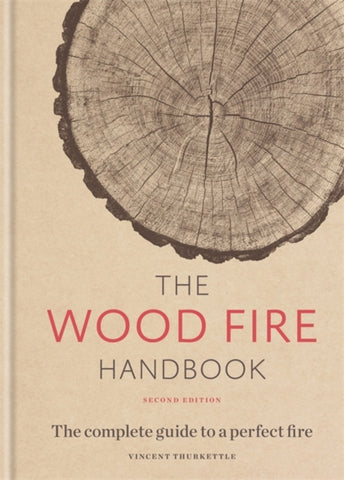 The Wood Fire Handbook : The complete guide to a perfect fire-9781784726195