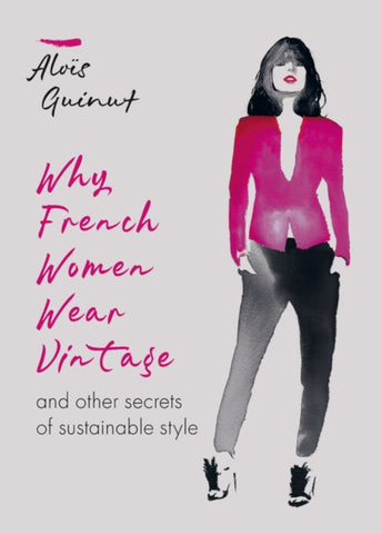 Why French Women Wear Vintage : and other secrets of sustainable style-9781784726690