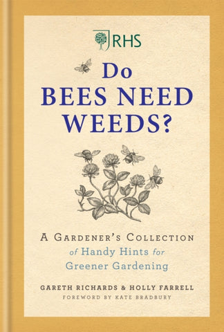 RHS Do Bees Need Weeds : A Gardener's Collection of Handy Hints for Greener Gardening-9781784727147