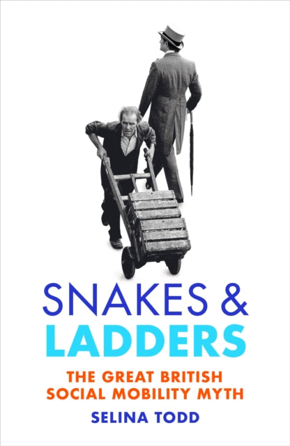 Snakes and Ladders : The great British social mobility myth-9781784740818