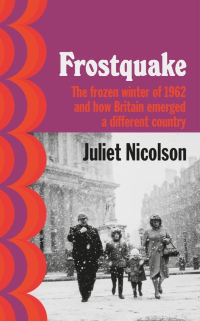 Frostquake : The frozen winter of 1962 and how Britain emerged a different country-9781784742959