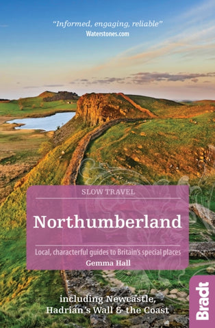 Northumberland (Slow Travel) : including Newcastle, Hadrian's Wall and the Coast. Local, characterful guides to Britain's Special Places-9781784776084