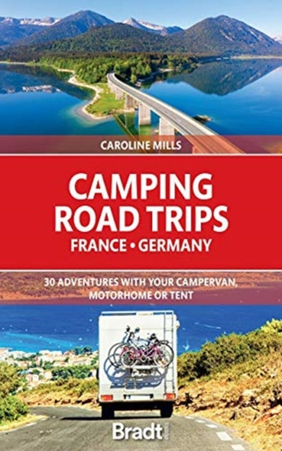Camping Road Trips France & Germany : 30 Adventures with your Campervan, Motorhome or Tent-9781784778101