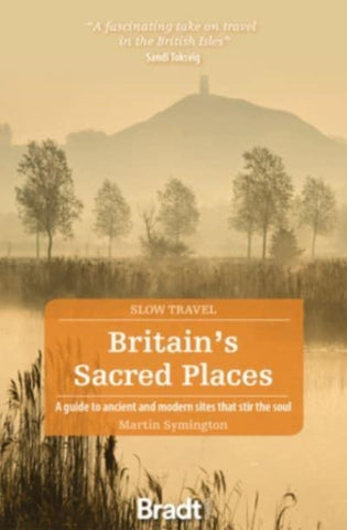 Britain's Sacred Places (Slow Travel) : A guide to ancient and modern sites that stir the soul-9781784778873