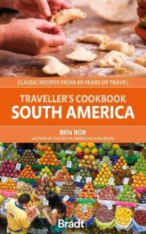 Traveller's Cookbook: South America : Classic recipes from 40 years of travel-9781784778996