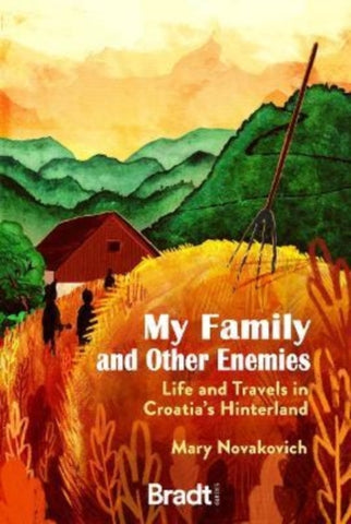 My Family and Other Enemies : Life and Travels in Croatia's Hinterland-9781784779405