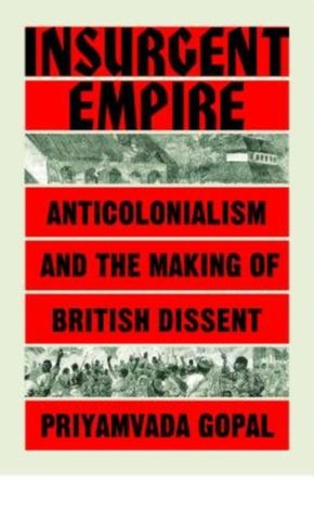 Insurgent Empire : Anticolonial Resistance and British Dissent-9781784784133