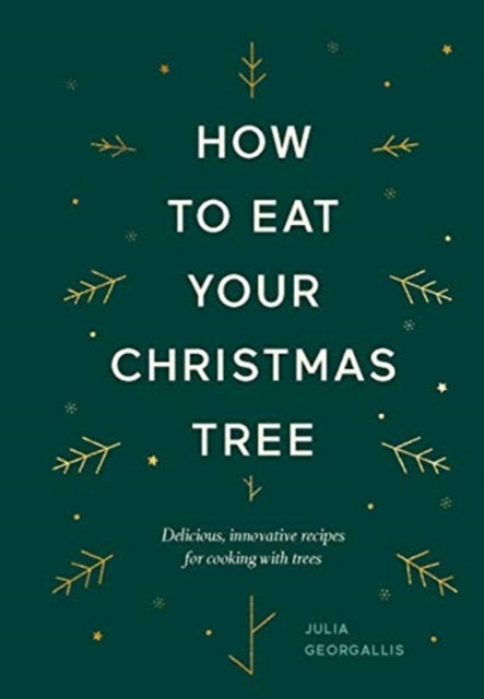 How to Eat Your Christmas Tree : Delicious, innovative recipes for cooking with trees-9781784883713