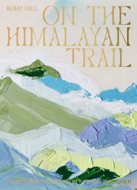 On the Himalayan Trail : Recipes and Stories from Kashmir to Ladakh-9781784884406