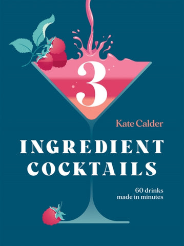 Three Ingredient Cocktails : 60 Drinks Made in Minutes-9781784884710