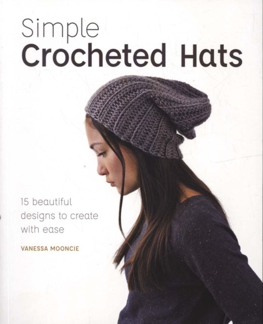 Simple Crochet Hats : 15 Beautiful Designs to Create with Ease-9781784945404