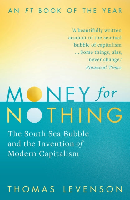 Money For Nothing : The South Sea Bubble and the Invention of Modern Capitalism-9781784973957