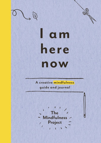 I Am Here Now : A creative mindfulness guide and journal-9781785030772