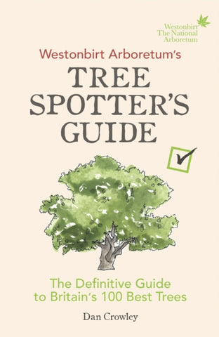 Westonbirt Arboretum's Tree Spotter's Guide : The Definitive Guide to Britain's 100 Best Trees-9781785036002