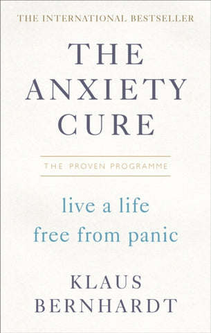 The Anxiety Cure : Live a Life Free From Panic in Just a Few Weeks-9781785041938