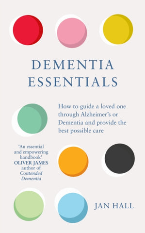 Dementia Essentials : How to Guide a Loved One Through Alzheimer's or Dementia and Provide the Best Care-9781785043413