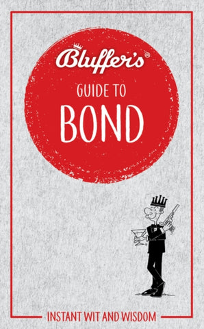 Bluffer's Guide to Bond : Instant wit and wisdom-9781785217197