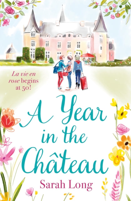 A Year in the Chateau : Perfect for fans of Fanny Blake, Katie Fforde and Dawn French-9781785764769