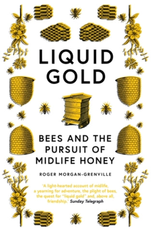 Liquid Gold : Bees and the Pursuit of Midlife Honey-9781785787140