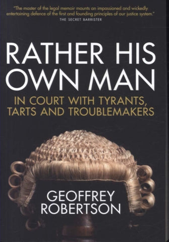 Rather His Own Man : In Court with Tyrants, Tarts and Troublemakers-9781785904936