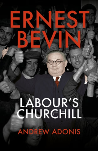 Ernest Bevin : Labour's Churchill-9781785905988