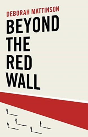 Beyond the Red Wall : Why Labour Lost, How the Conservatives Won and What Will Happen Next?-9781785906046