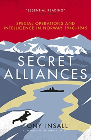 Secret Alliances : Special Operations and Intelligence in Norway 1940-1945-9781785906619