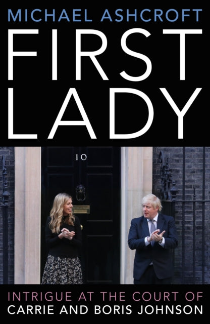 First Lady : Intrigue at the Court of Carrie and Boris Johnson-9781785907500