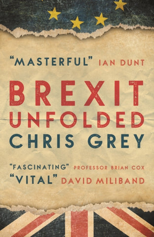 Brexit Unfolded : How no one got what they wanted (and why they were never going to)-9781785908279