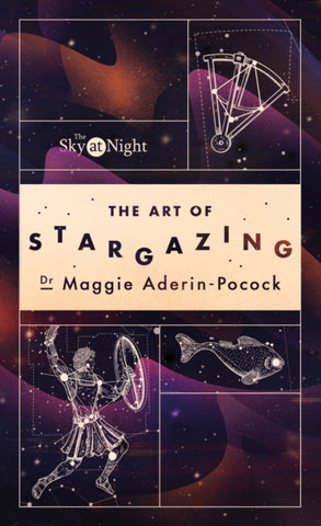 The Sky at Night: The Art of Stargazing : My Essential Guide to Navigating the Night Sky-9781785947896