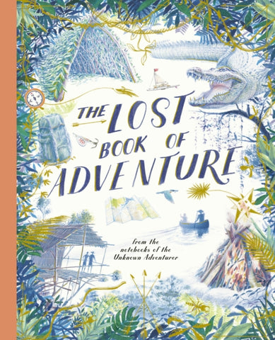 The Lost Book of Adventure : from the notebooks of the Unknown Adventurer-9781786032966