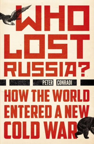 Who Lost Russia? : How the World Entered a New Cold War-9781786072528