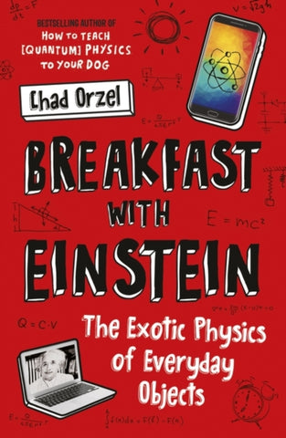 Breakfast with Einstein : The Exotic Physics of Everyday Objects-9781786076403