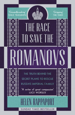 The Race to Save the Romanovs : The Truth Behind the Secret Plans to Rescue Russia's Imperial Family-9781786090171
