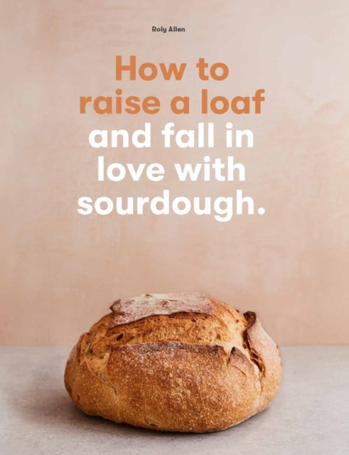 How to raise a loaf and fall in love with sourdough-9781786275783