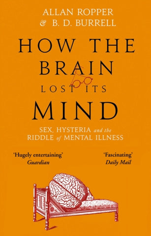 How The Brain Lost Its Mind : Sex, Hysteria and the Riddle of Mental Illness-9781786491831