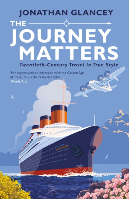 The Journey Matters : Twentieth-Century Travel in True Style-9781786494184