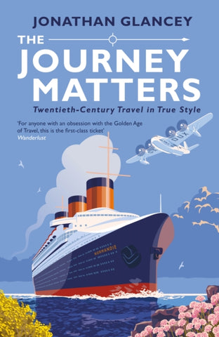 The Journey Matters : Twentieth-Century Travel in True Style-9781786494184