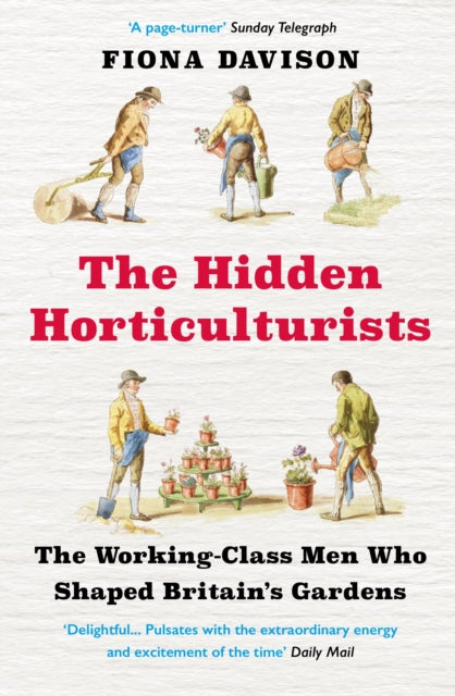 The Hidden Horticulturists : The Working-Class Men Who Shaped Britain's Gardens-9781786495082